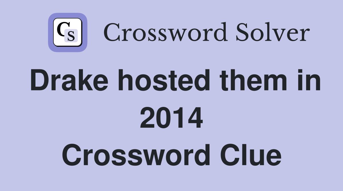 Drake hosted them in 2014 Crossword Clue