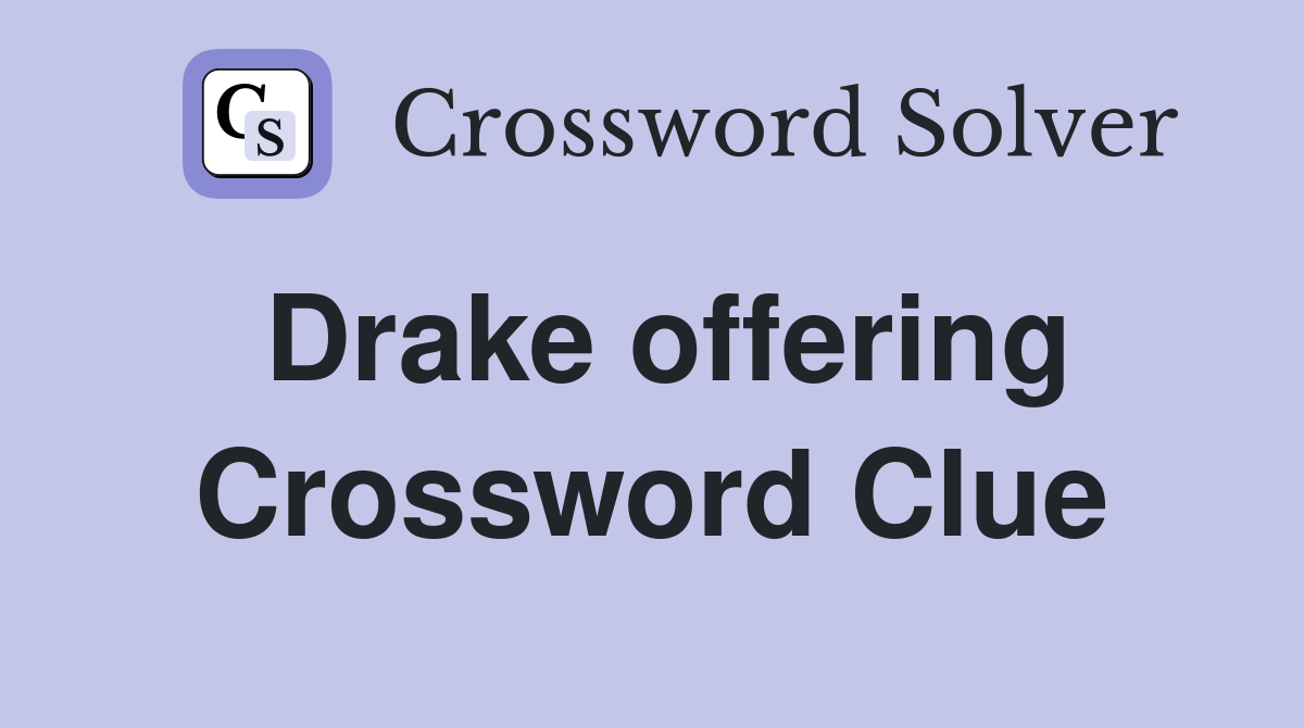 Drake offering Crossword Clue