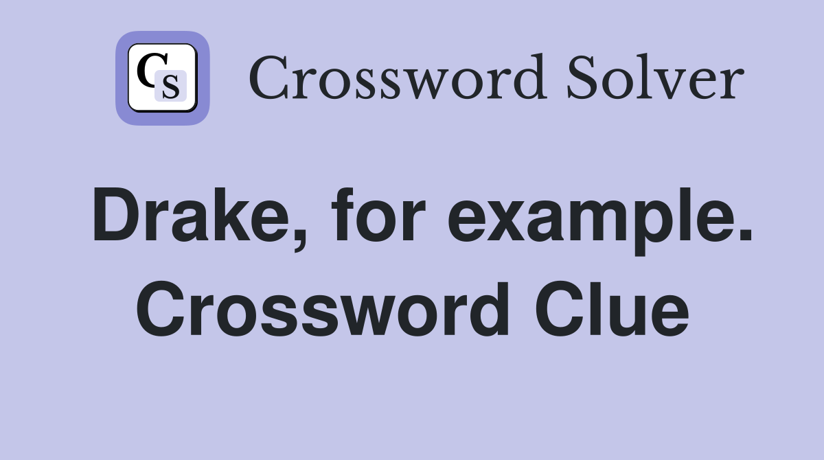 Drake, for example. Crossword Clue