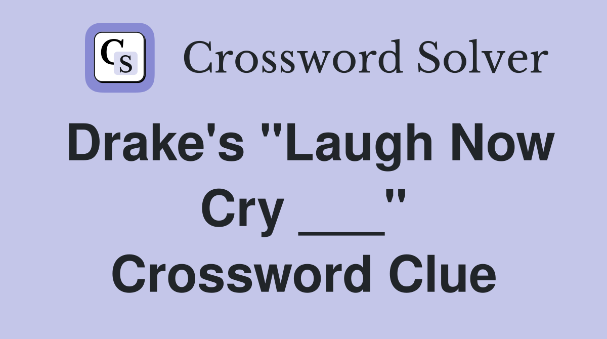 Drake's "Laugh Now Cry ___" Crossword Clue