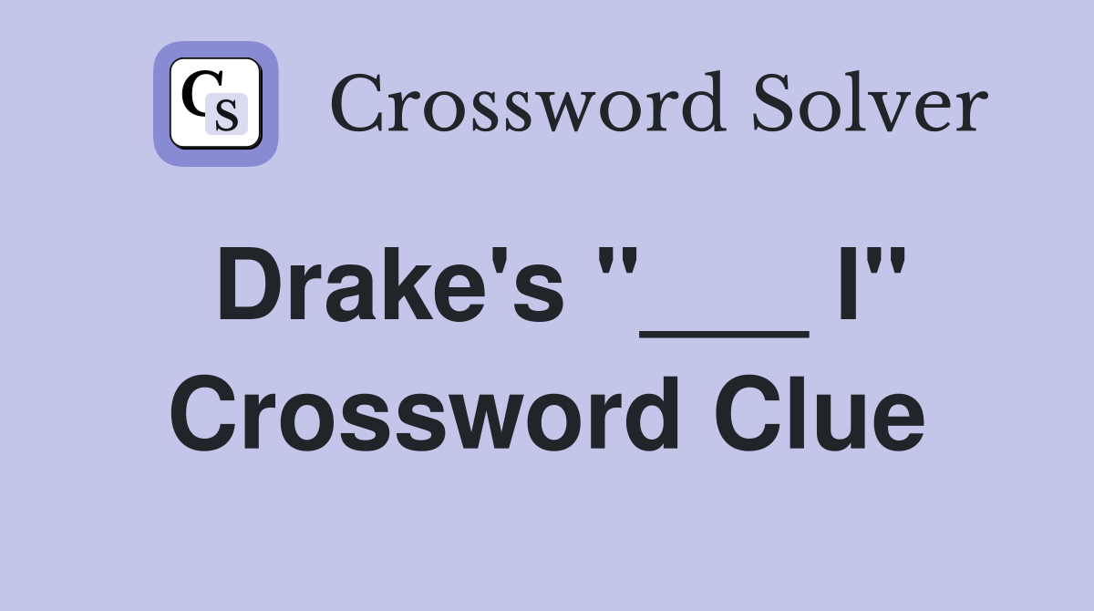 Drake's "___ I" Crossword Clue