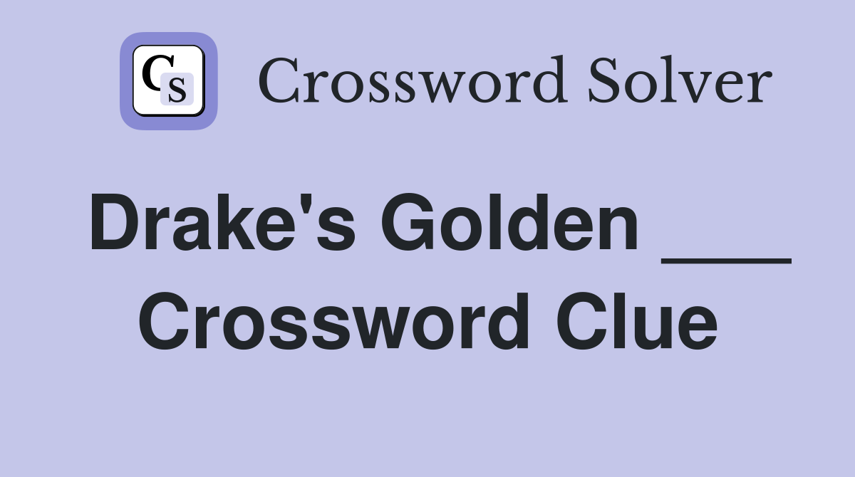 Drake's Golden ___ Crossword Clue