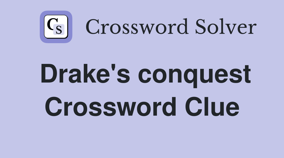 Drake's conquest Crossword Clue