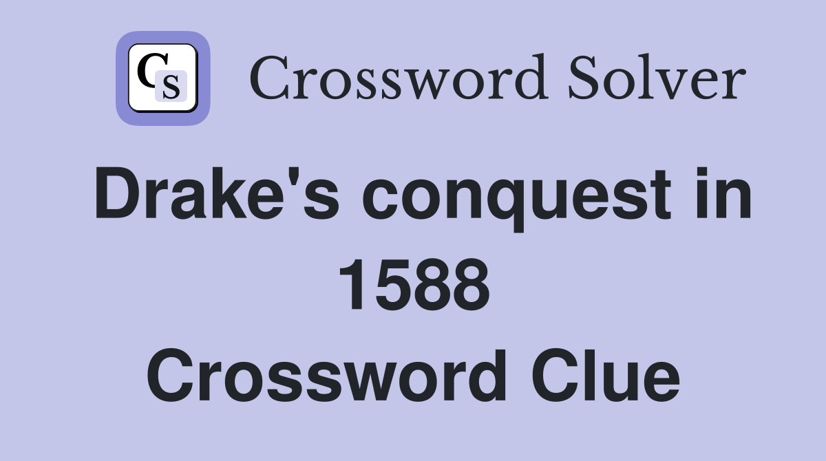 Drake's conquest in 1588 Crossword Clue