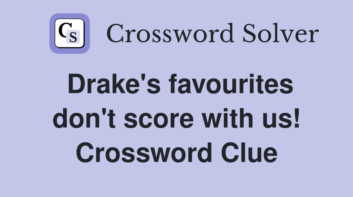 Drake's favourites don't score with us! Crossword Clue