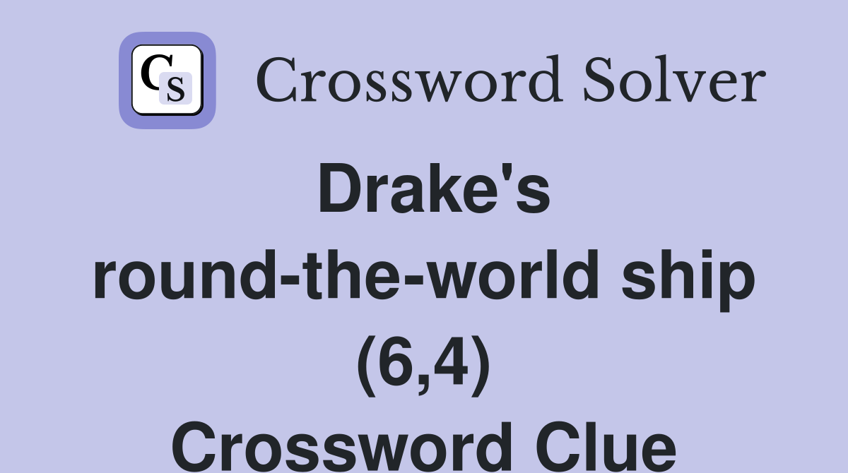 Drake's round-the-world ship (6,4) Crossword Clue