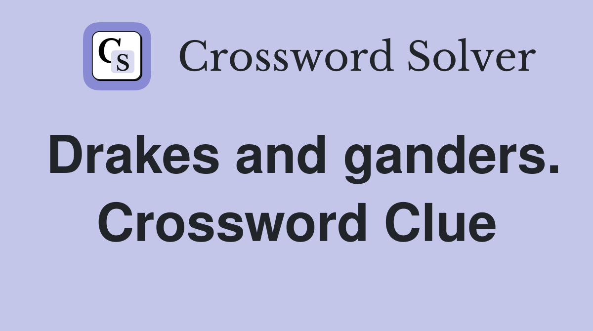 Drakes and ganders. Crossword Clue