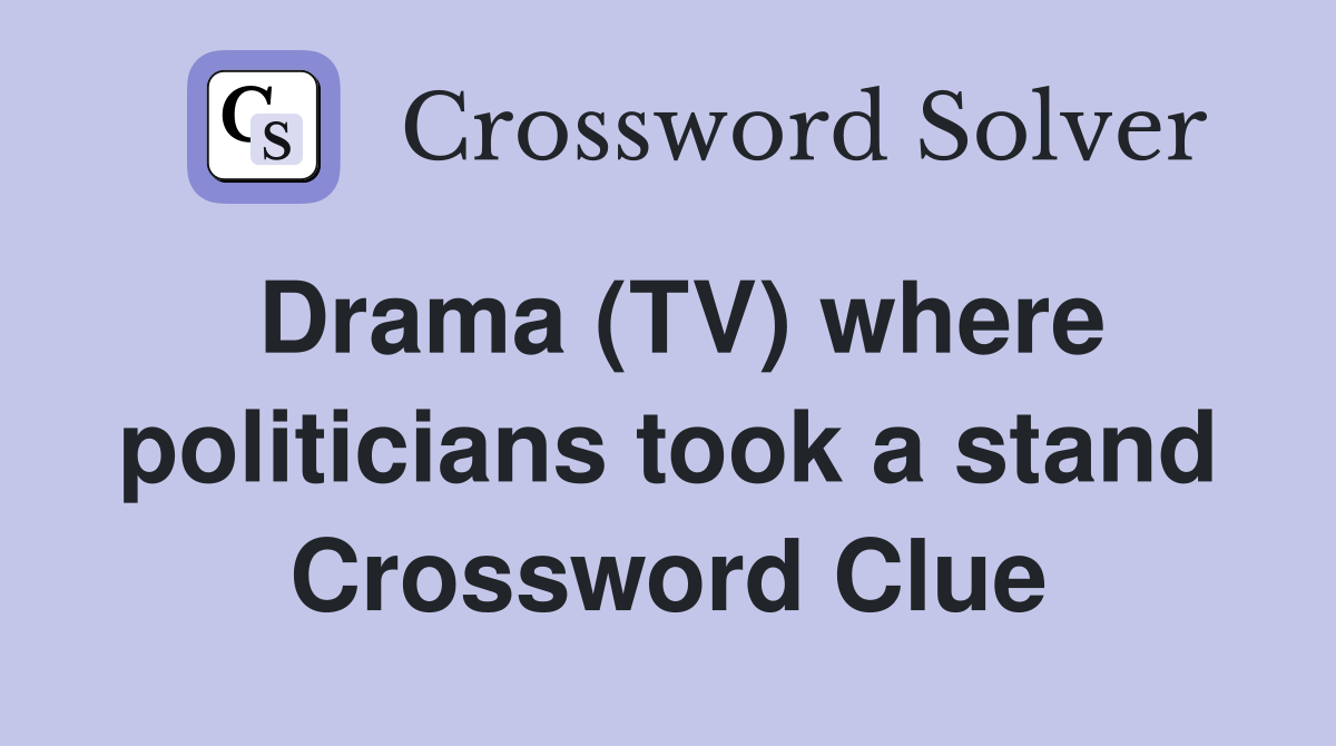 Drama (TV) where politicians took a stand Crossword Clue