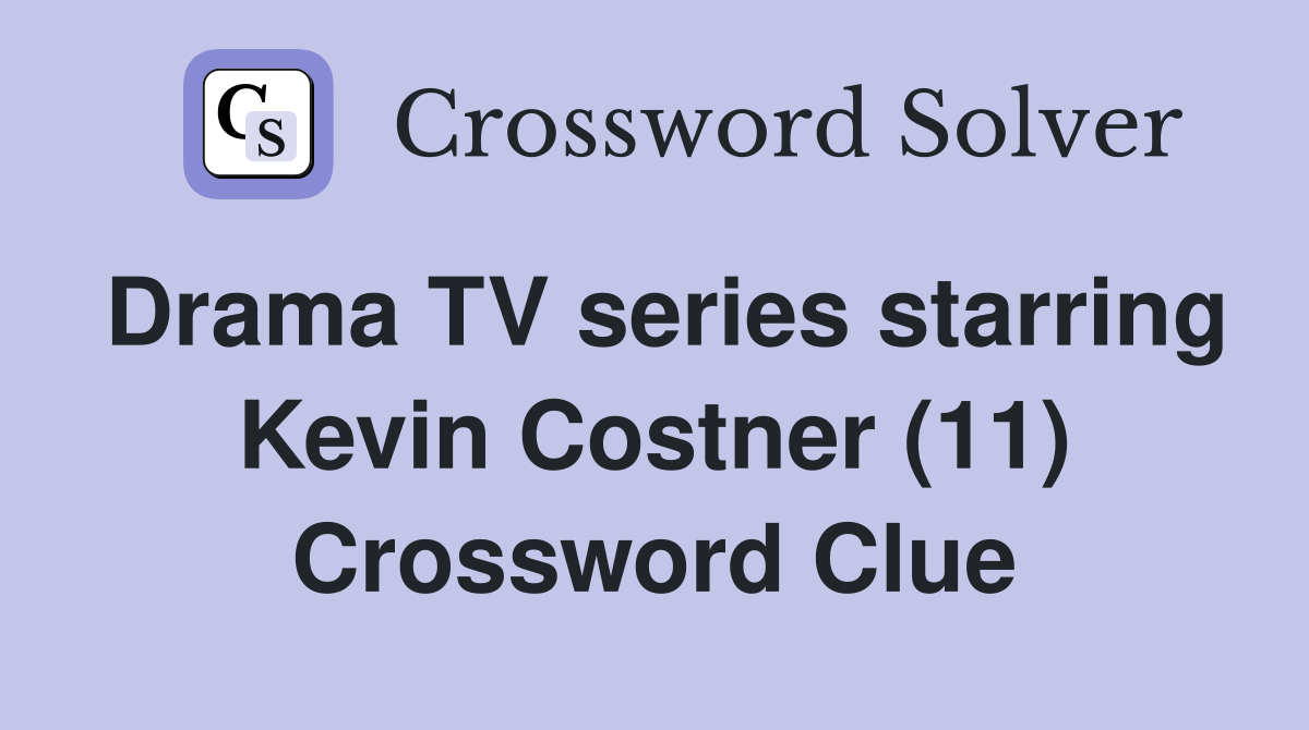 Drama TV series starring Kevin Costner (11) Crossword Clue