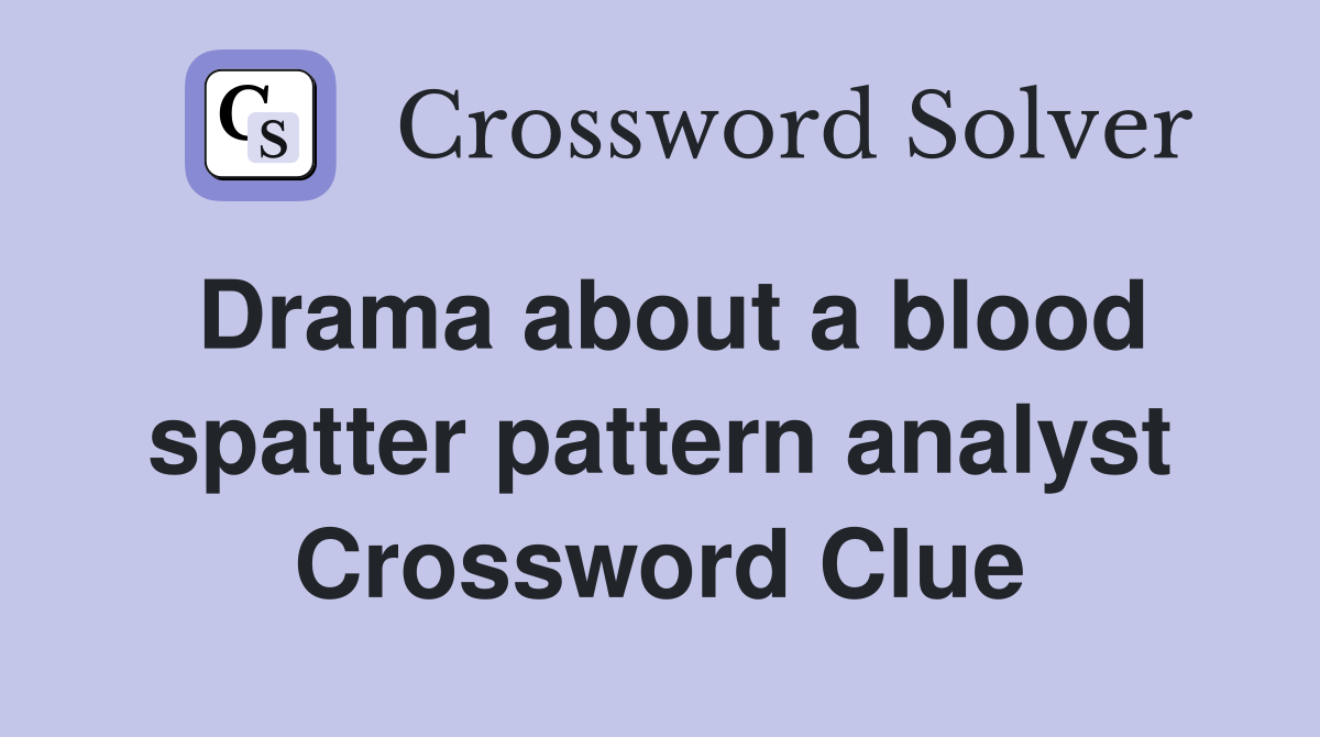Drama about a blood spatter pattern analyst Crossword Clue