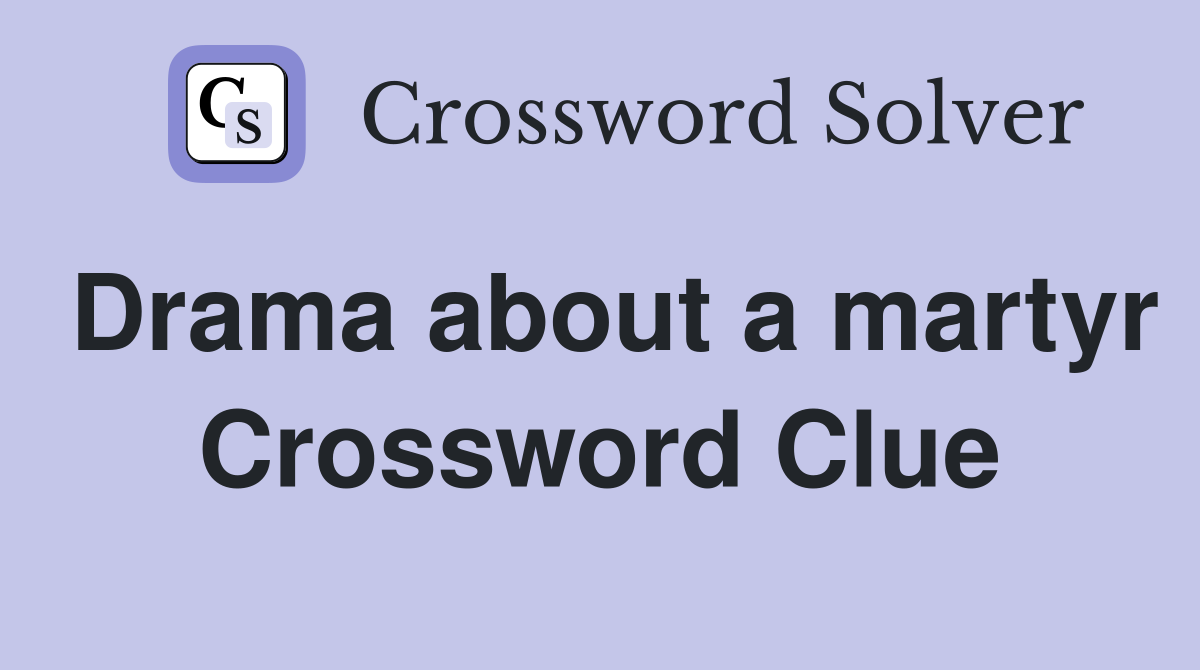 Drama about a martyr Crossword Clue