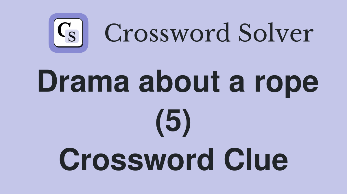 Drama about a rope (5) Crossword Clue