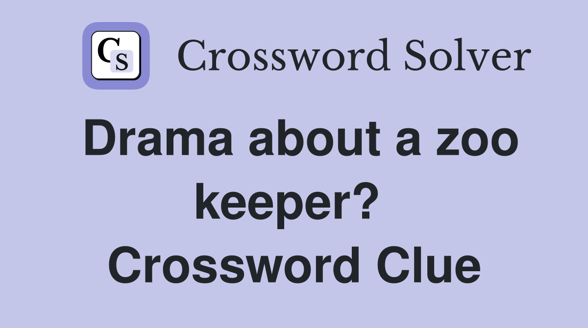 Drama about a zoo keeper?  Crossword Clue