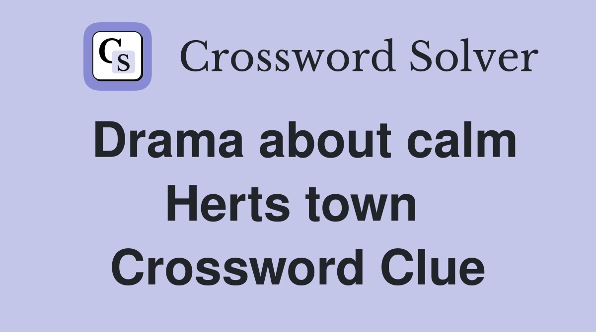 Drama about calm Herts town  Crossword Clue