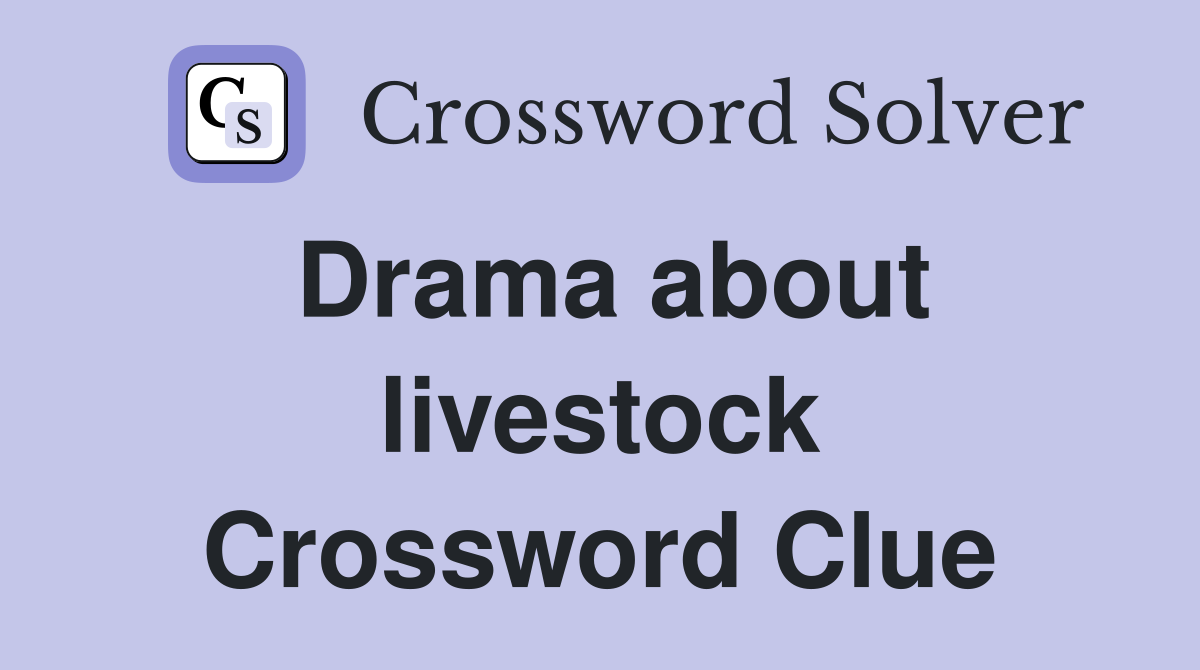 Drama about livestock Crossword Clue