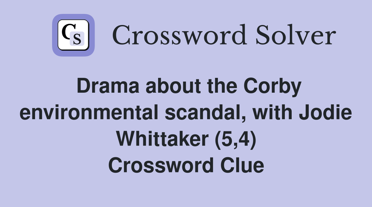 Drama about the Corby environmental scandal, with Jodie Whittaker (5,4) Crossword Clue