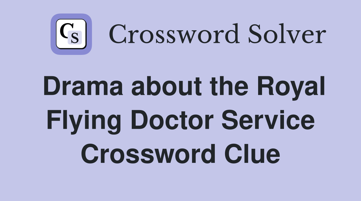 Drama about the Royal Flying Doctor Service Crossword Clue