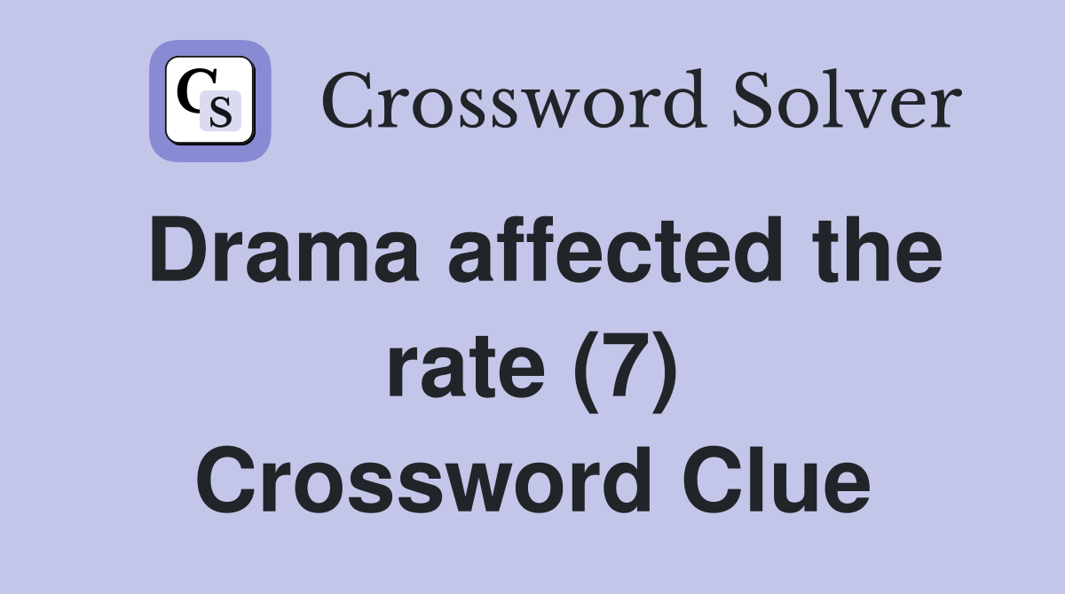 Drama affected the rate (7) Crossword Clue