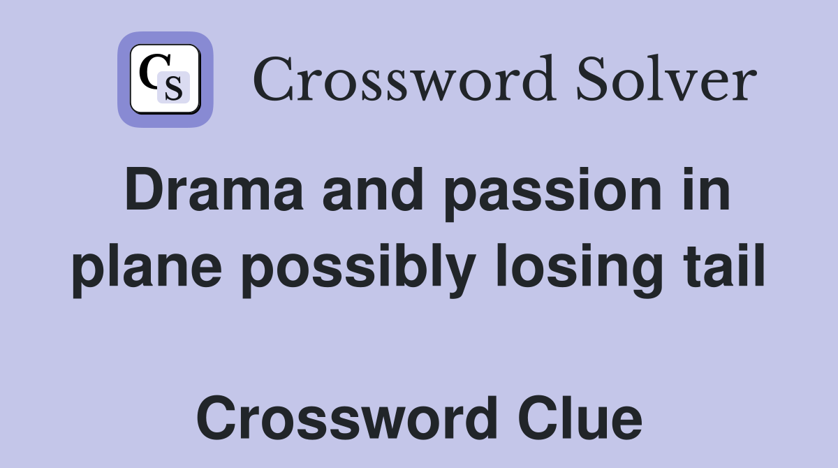 Drama and passion in plane possibly losing tail  Crossword Clue