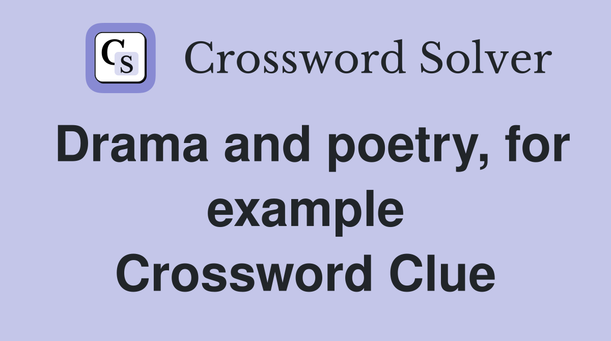 Drama and poetry, for example Crossword Clue