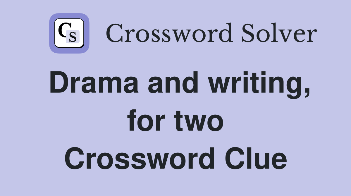 Drama and writing, for two Crossword Clue