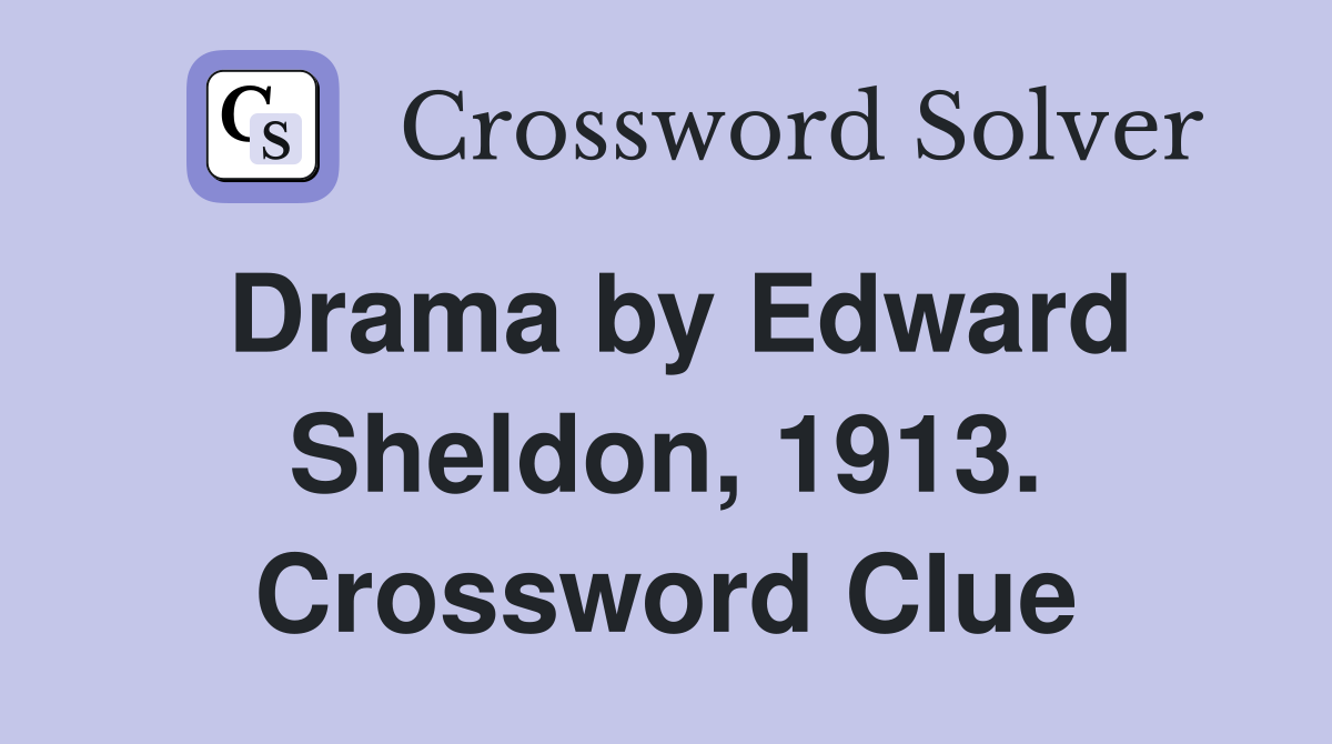 Drama by Edward Sheldon, 1913. Crossword Clue