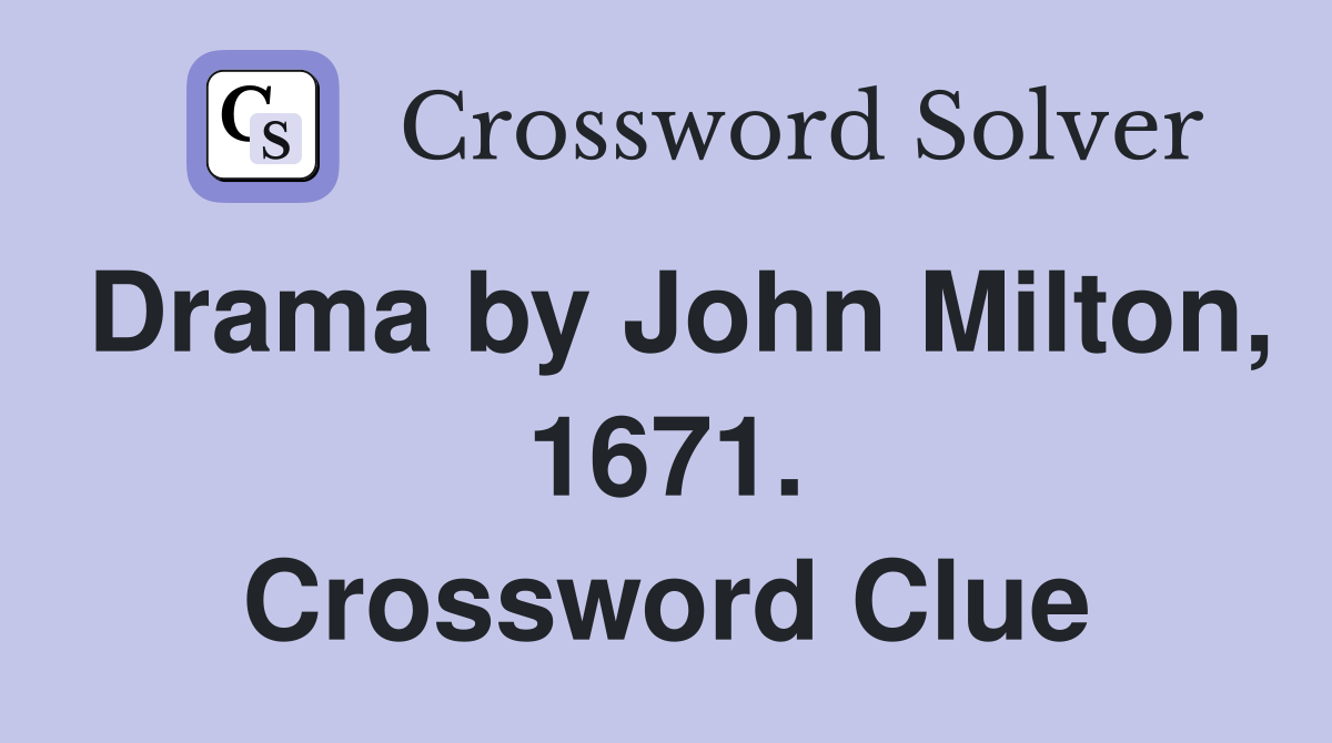 Drama by John Milton, 1671. Crossword Clue