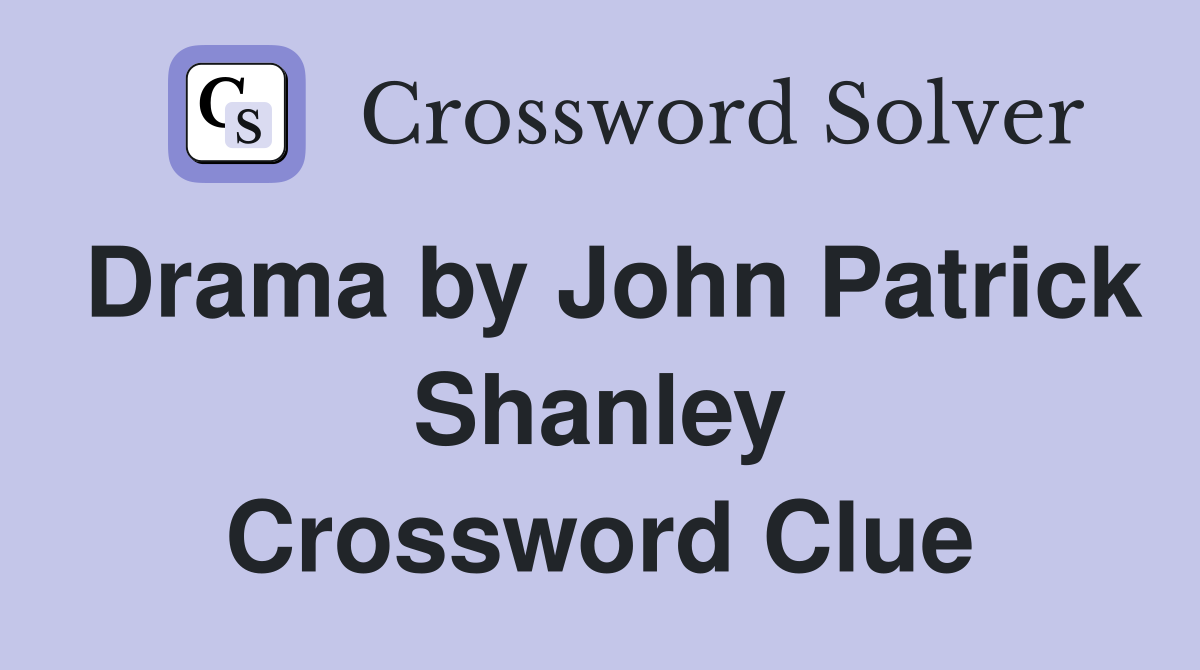 Drama by John Patrick Shanley Crossword Clue
