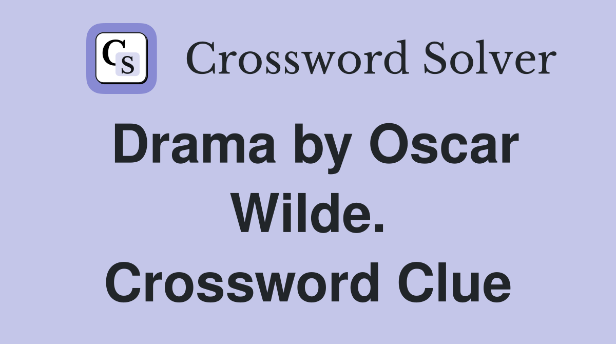 Drama by Oscar Wilde. Crossword Clue