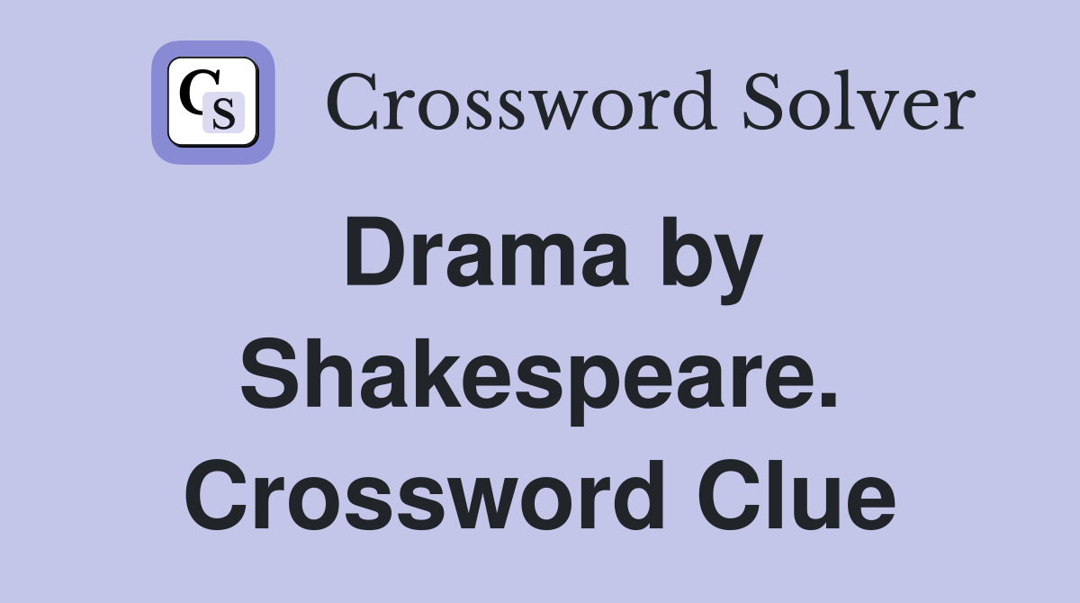 Drama by Shakespeare. Crossword Clue