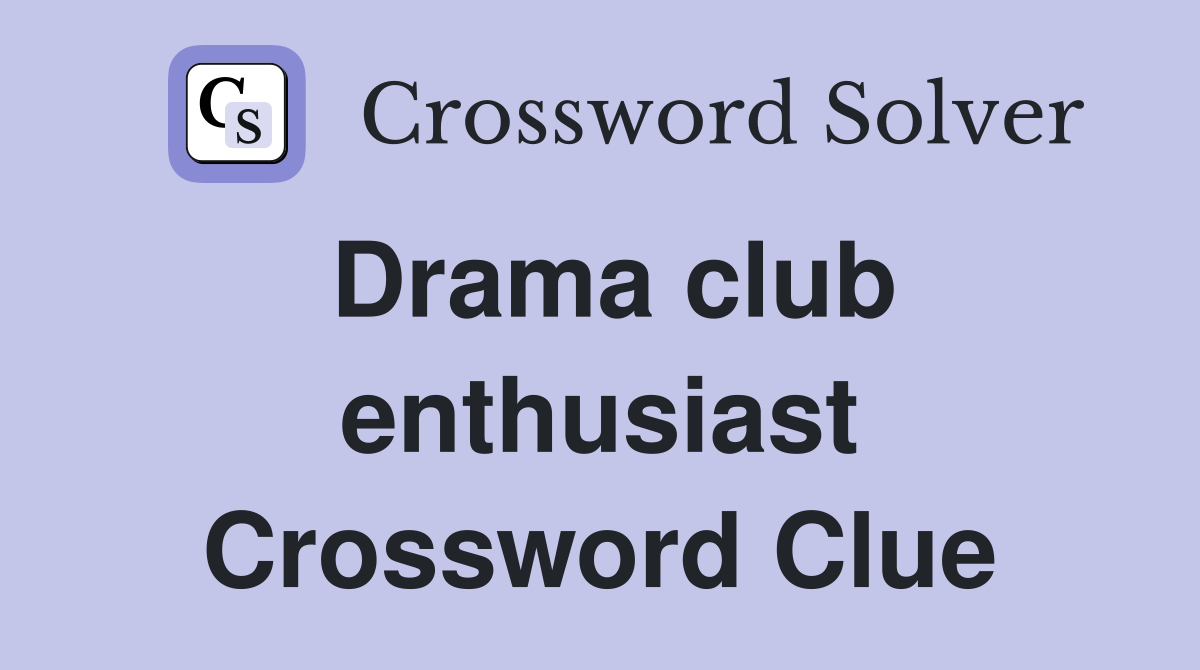 Drama club enthusiast Crossword Clue