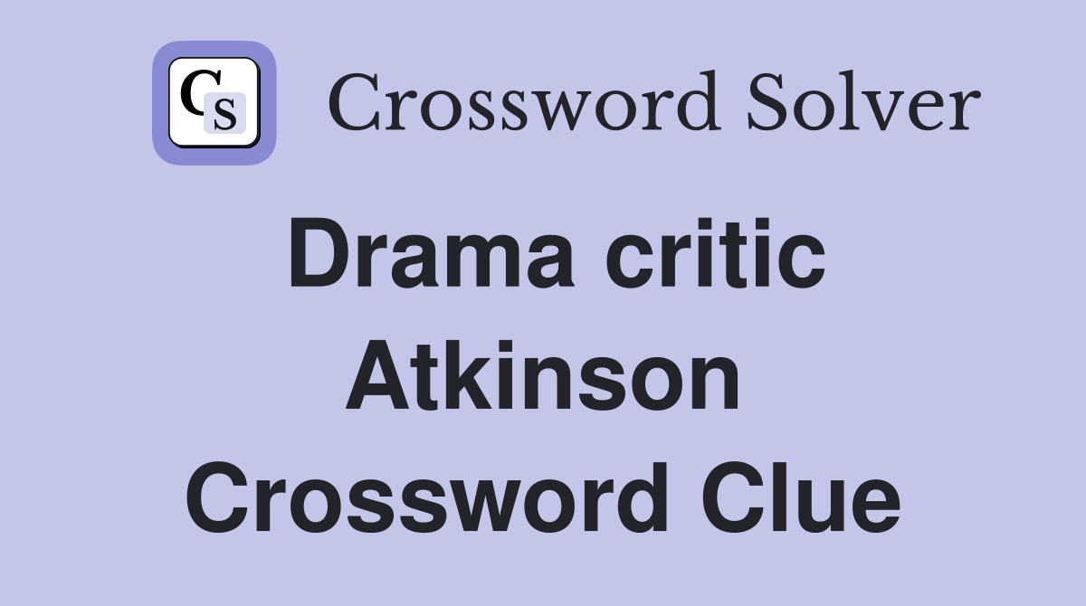 Drama critic Atkinson Crossword Clue
