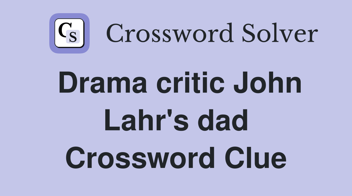 Drama critic John Lahr's dad Crossword Clue