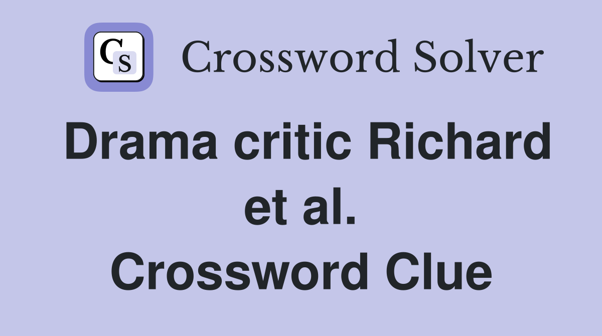Drama critic Richard et al. Crossword Clue