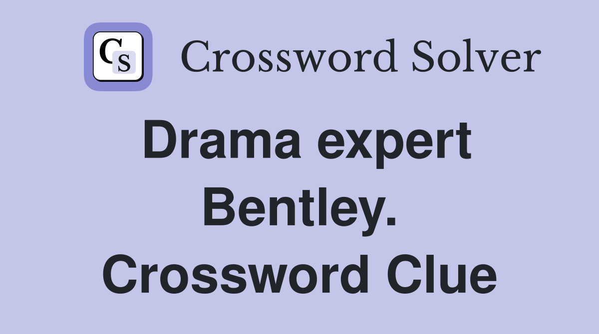 Drama expert Bentley. Crossword Clue