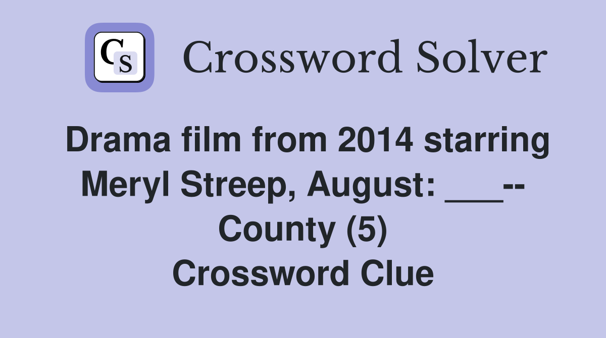 Drama film from 2014 starring Meryl Streep, August: ___-- County (5) Crossword Clue