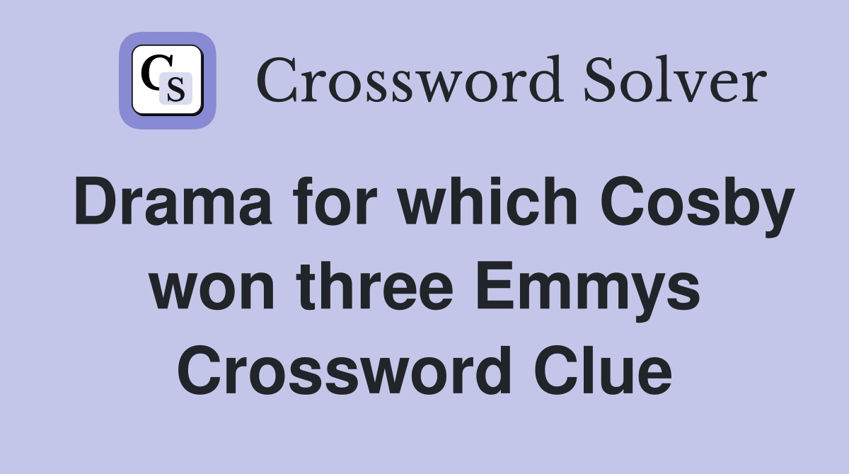 Drama for which Cosby won three Emmys Crossword Clue