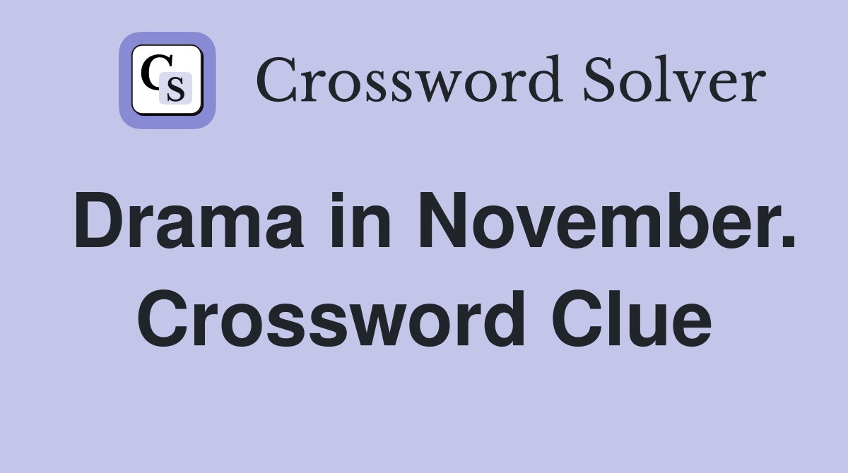 Drama in November. Crossword Clue