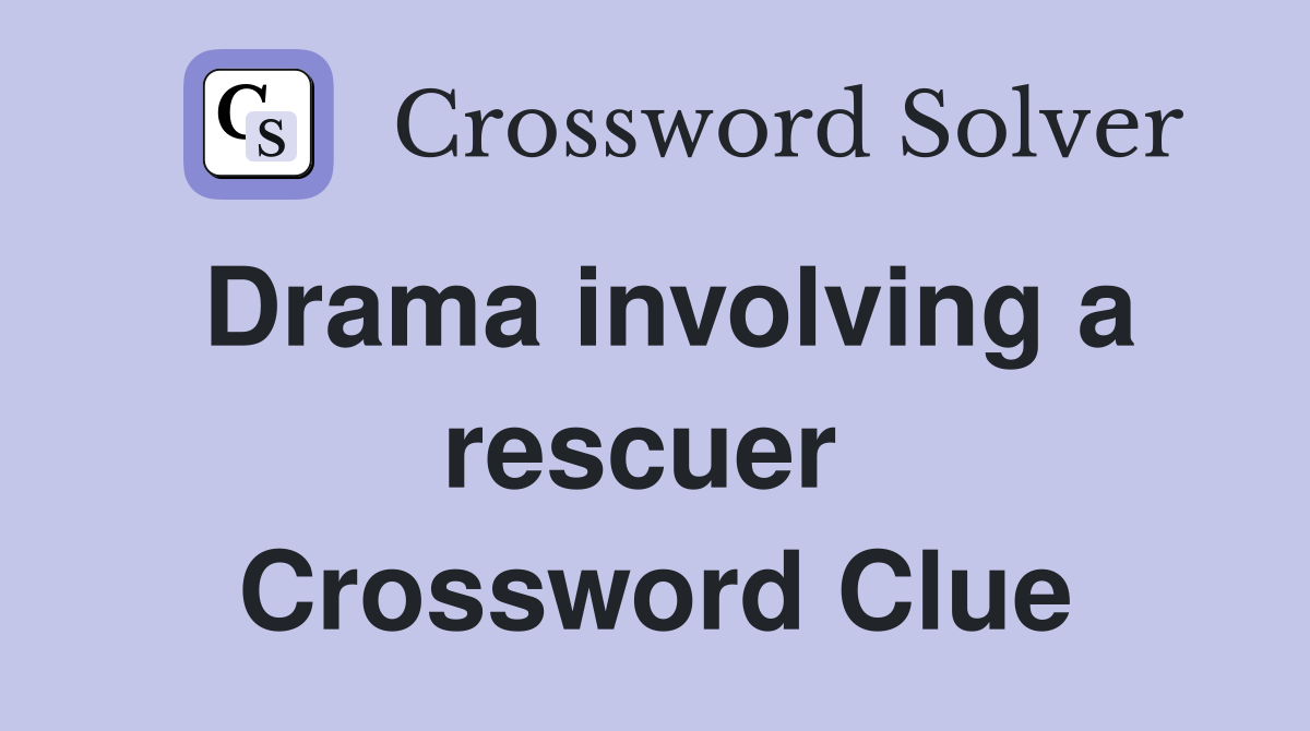 Drama involving a rescuer  Crossword Clue