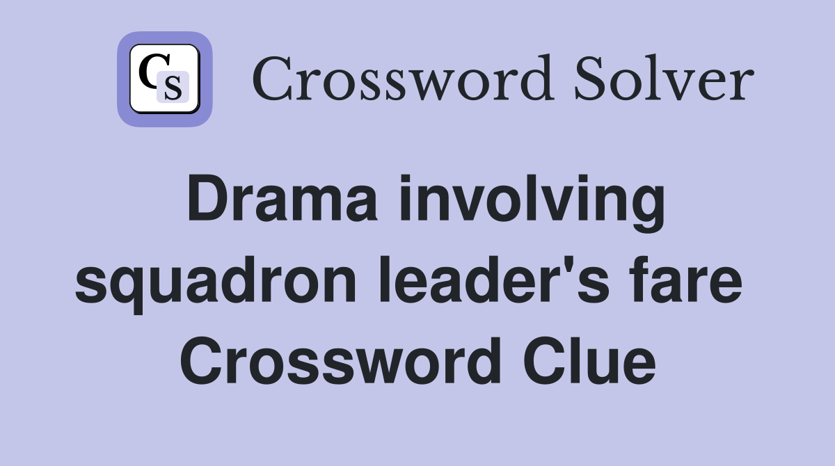 Drama involving squadron leader's fare  Crossword Clue