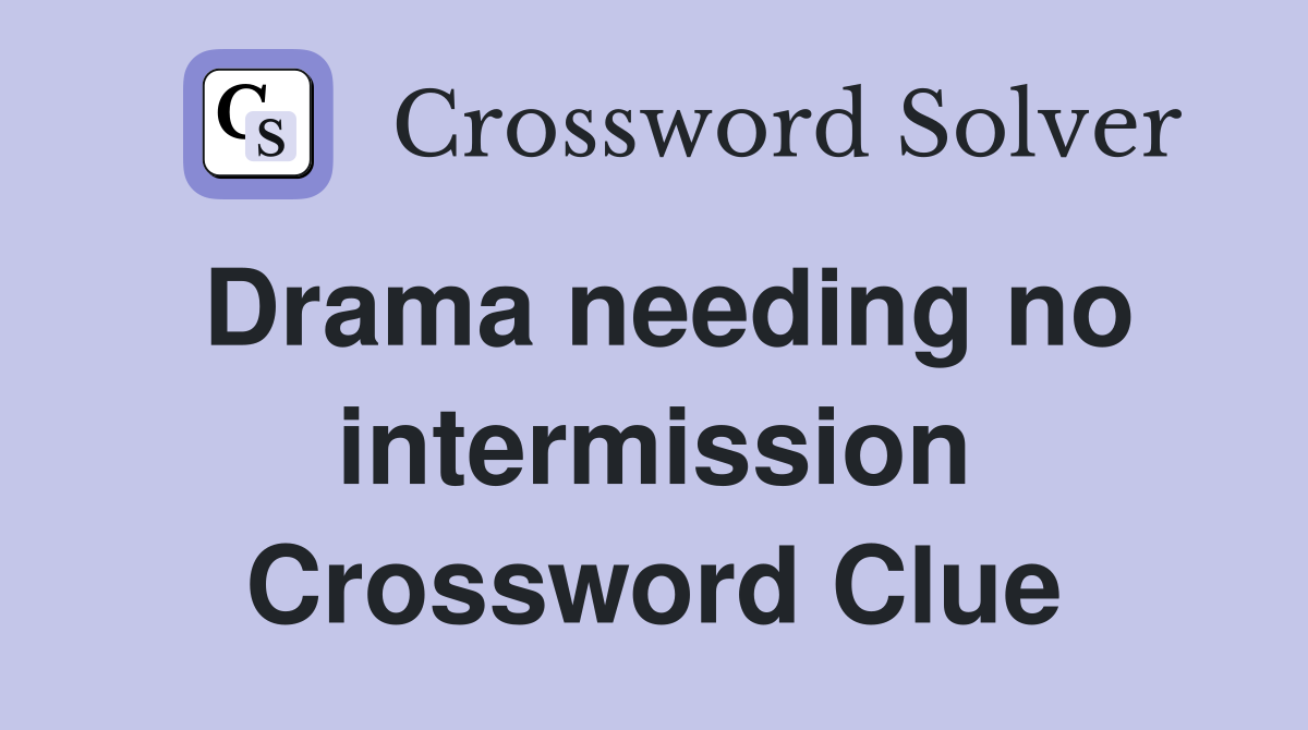 Drama needing no intermission Crossword Clue