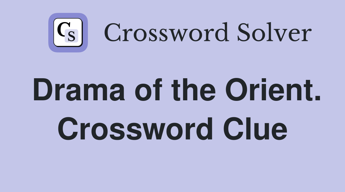 Drama of the Orient. Crossword Clue