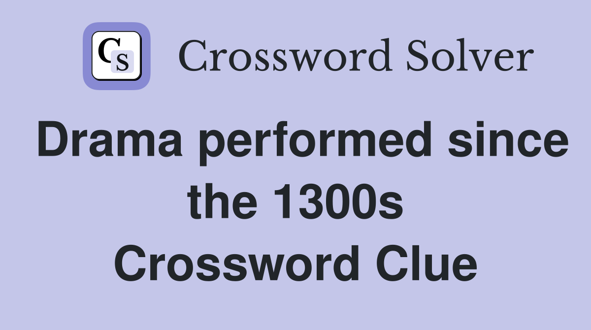 Drama performed since the 1300s Crossword Clue
