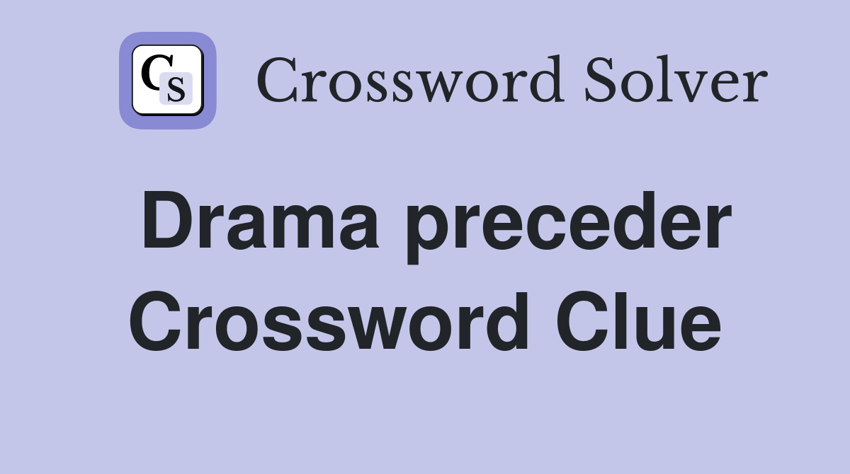 Drama preceder Crossword Clue
