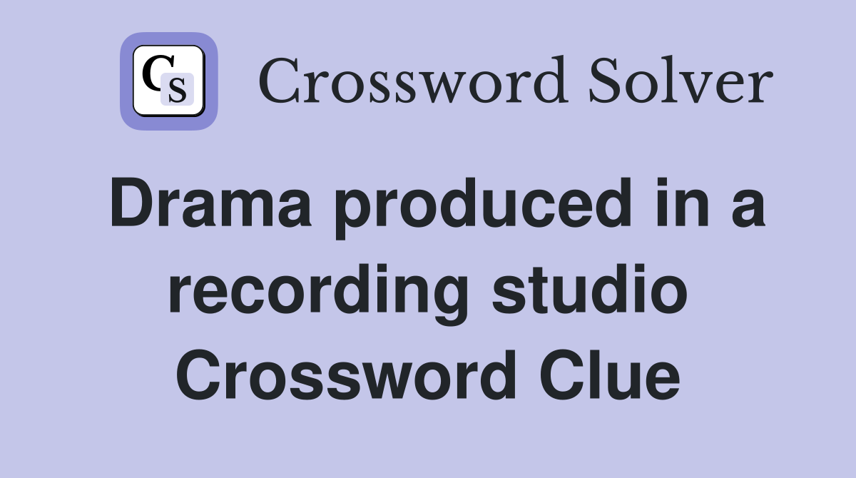 Drama produced in a recording studio Crossword Clue