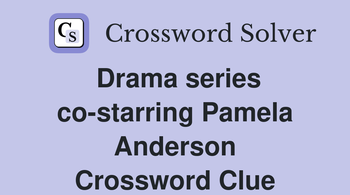 Drama series co-starring Pamela Anderson Crossword Clue