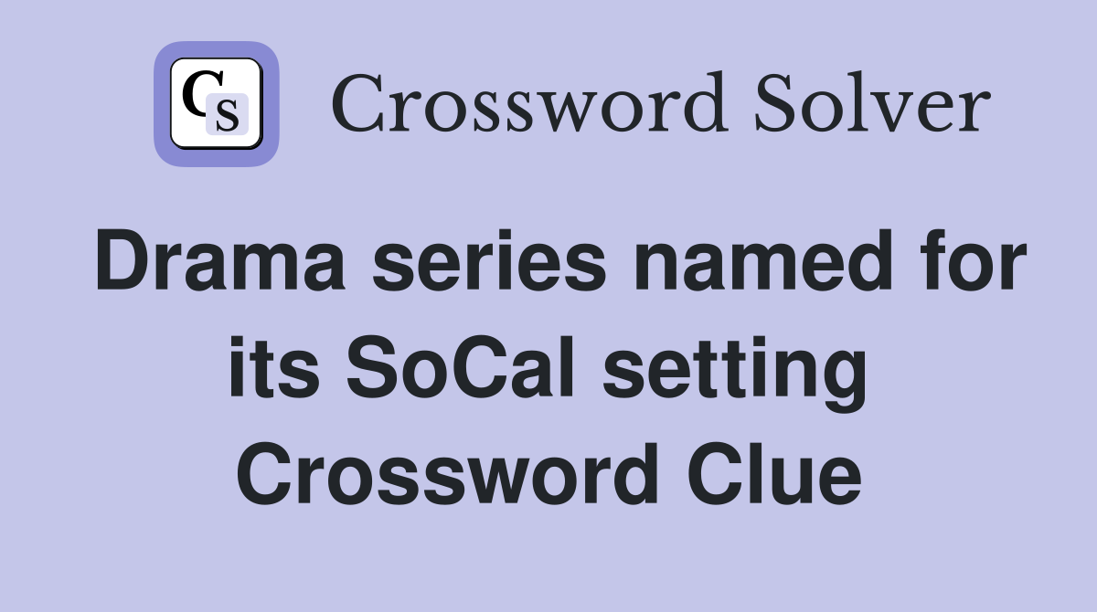 Drama series named for its SoCal setting Crossword Clue