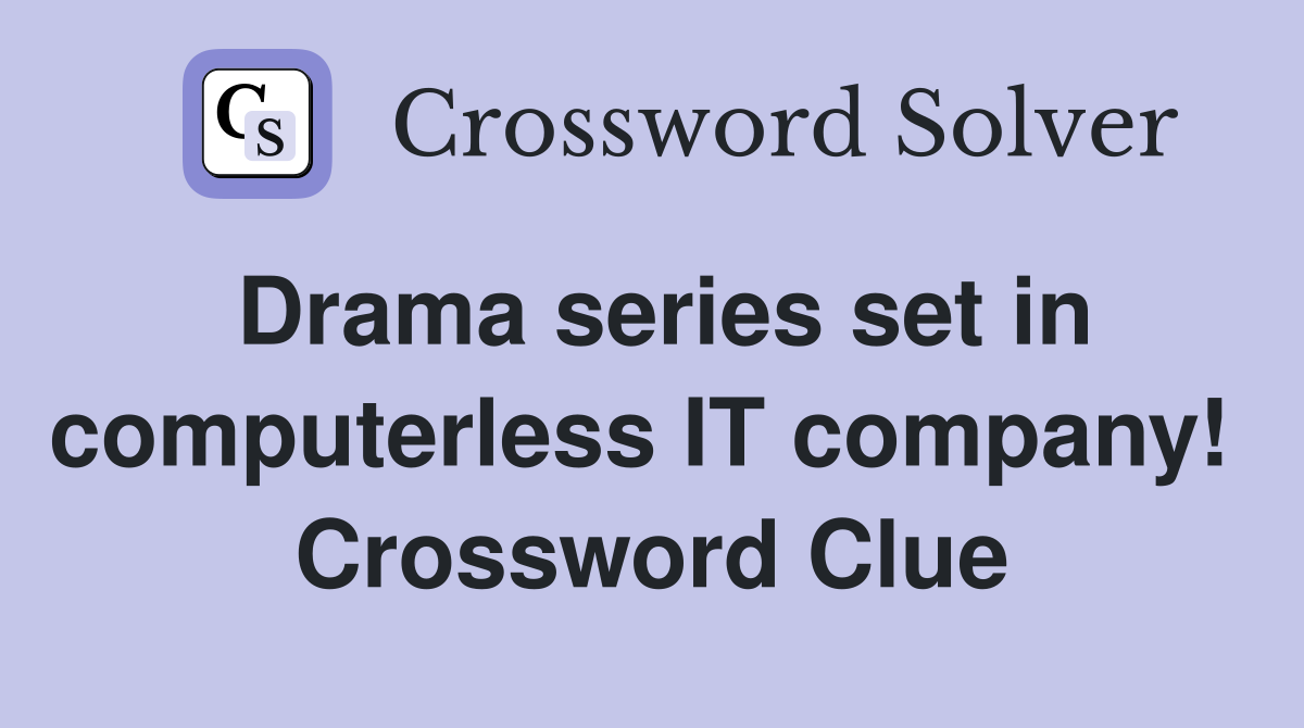 Drama series set in computerless IT company!  Crossword Clue