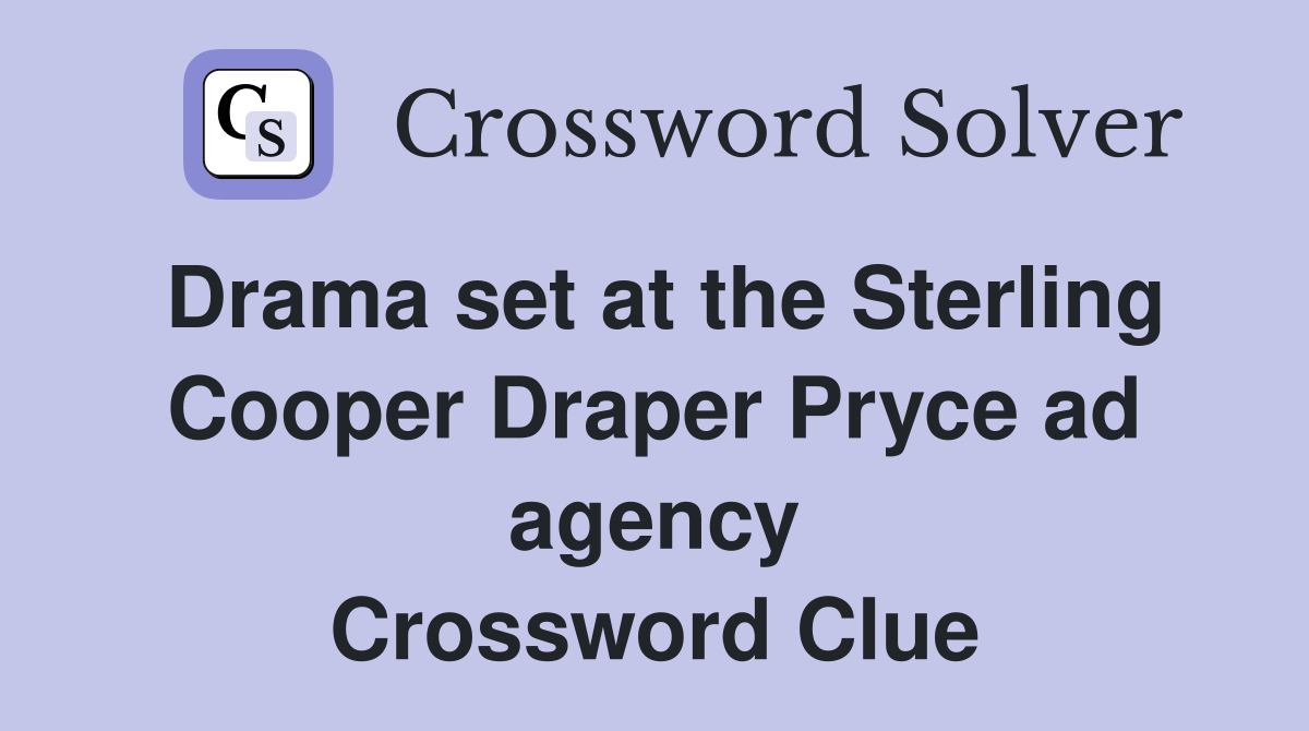 Drama set at the Sterling Cooper Draper Pryce ad agency Crossword Clue