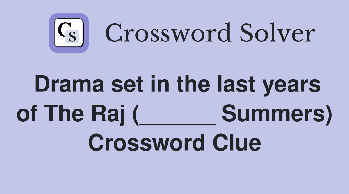 Drama set in the last years of The Raj (______ Summers) Crossword Clue
